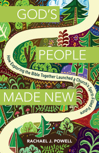 God's People Made New: How Exploring the Bible Together Launched a Church's Spirit-Filled Future